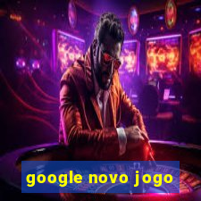 google novo jogo